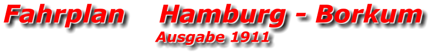 Fahrplan    Hamburg - Borkum Ausgabe 1911 Fahrplan    Hamburg - Borkum Ausgabe 1911