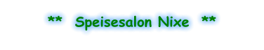 **  Speisesalon Nixe  **