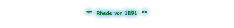 **  Rhede vor 1891  **