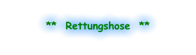 **  Rettungshose  **