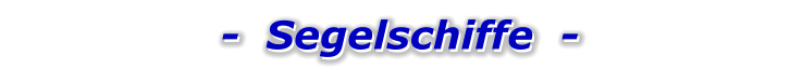 -  Segelschiffe  -   -  Segelschiffe  -