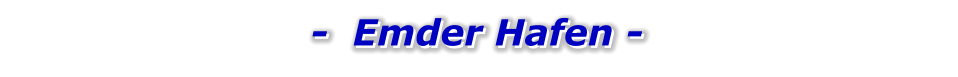 -  Emder Hafen -   -  Emder Hafen -