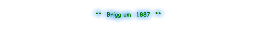 **  Brigg um  1887  **