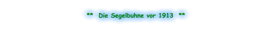 **  Die Segelbuhne vor 1913  **