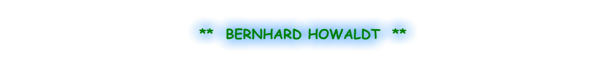 **  BERNHARD HOWALDT  **