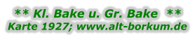 ** Kl. Bake u. Gr. Bake  ** Karte 1927; www.alt-borkum.de