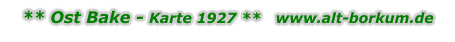 ** Ost Bake - Karte 1927 **   www.alt-borkum.de