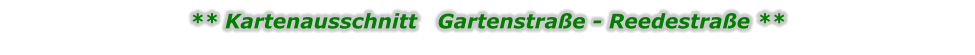 ** Kartenausschnitt   Gartenstraße - Reedestraße **