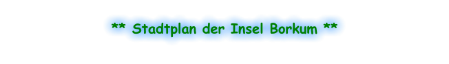** Stadtplan der Insel Borkum **