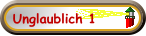 Unglaublich 1