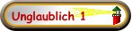 Unglaublich 1
