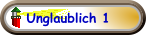 Unglaublich 1