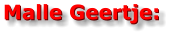 Malle Geertje: Malle Geertje: