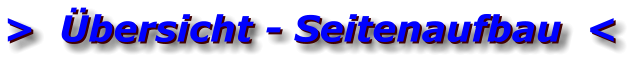>  Übersicht - Seitenaufbau  < >  Übersicht - Seitenaufbau  <