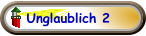 Unglaublich 2
