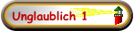 Unglaublich 1
