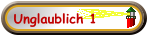 Unglaublich 1