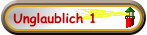 Unglaublich 1