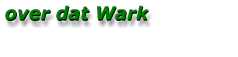 over dat Wark over dat Wark