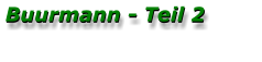 Buurmann - Teil 2 Buurmann - Teil 2